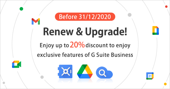 Renewal Upgrade! Enjoy up to 20% off and continue to enjoy exclusive features of G Suite Business for up to 3 years!